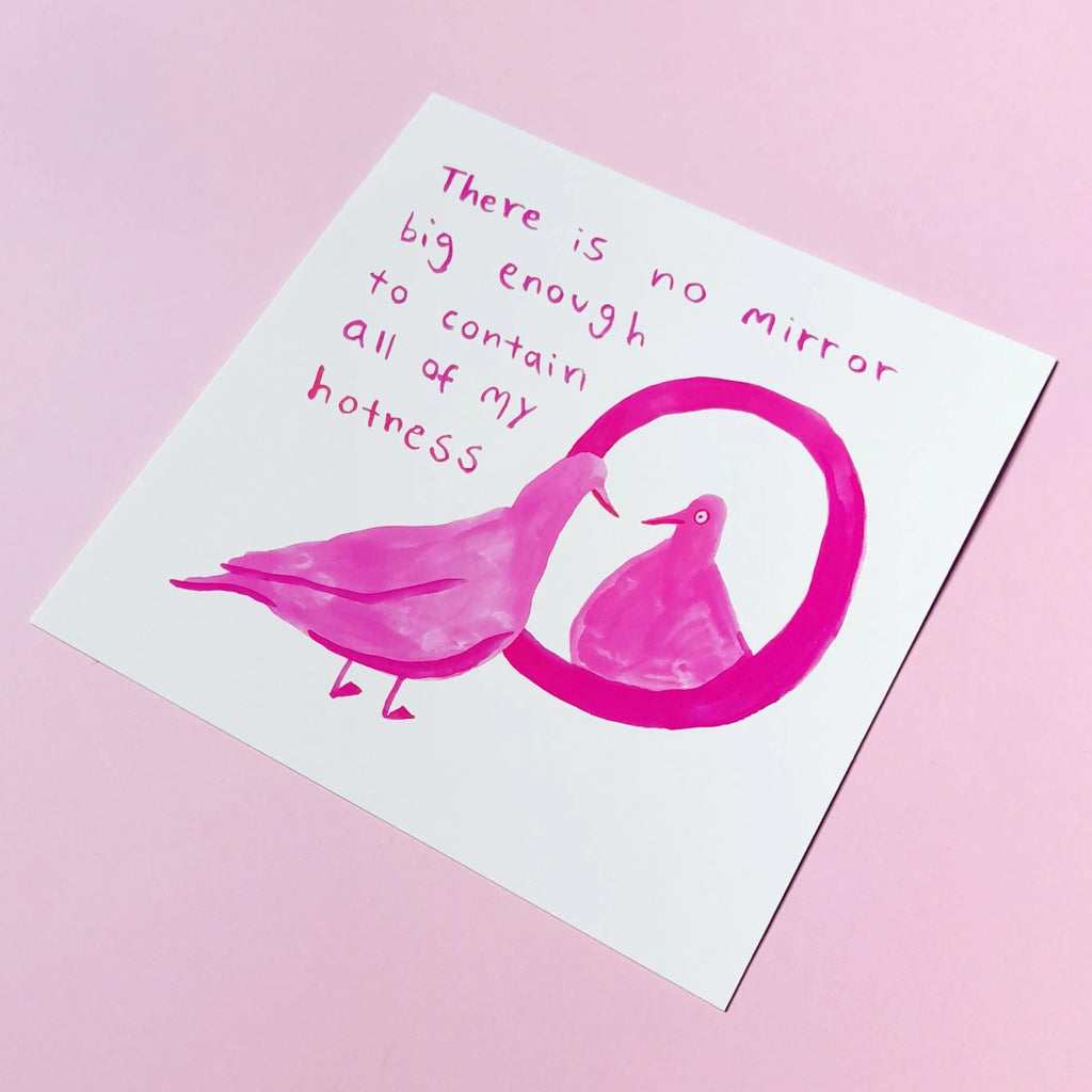 An illustrated print with a pigeon staring at the mirror with words 'There is no mirror big enough to contain all of my hotness'. 