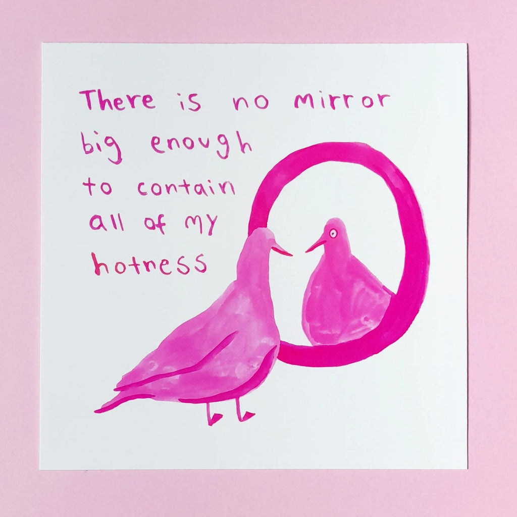 An illustrated print with a pigeon staring at the mirror with words 'There is no mirror big enough to contain all of my hotness'. 