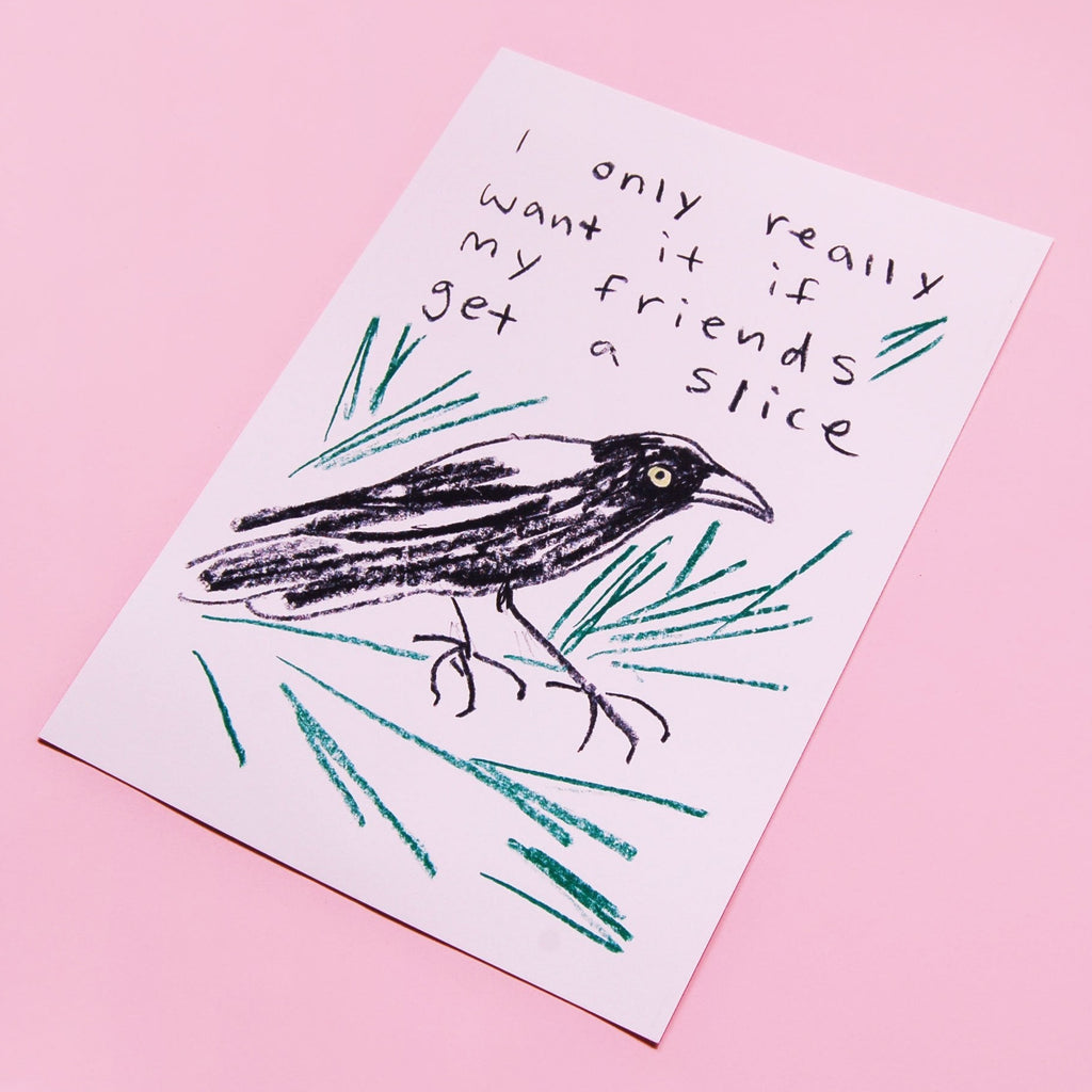 An illustrated print with a bird and words 'I only really want it if my friends get a slice' on a white background, photographed on a pink backdrop. 