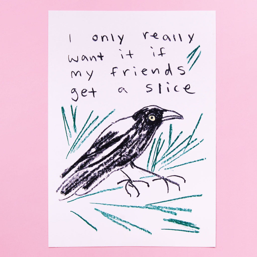 An illustrated print with a bird and words 'I only really want it if my friends get a slice' on a white background, photographed on a pink backdrop. 